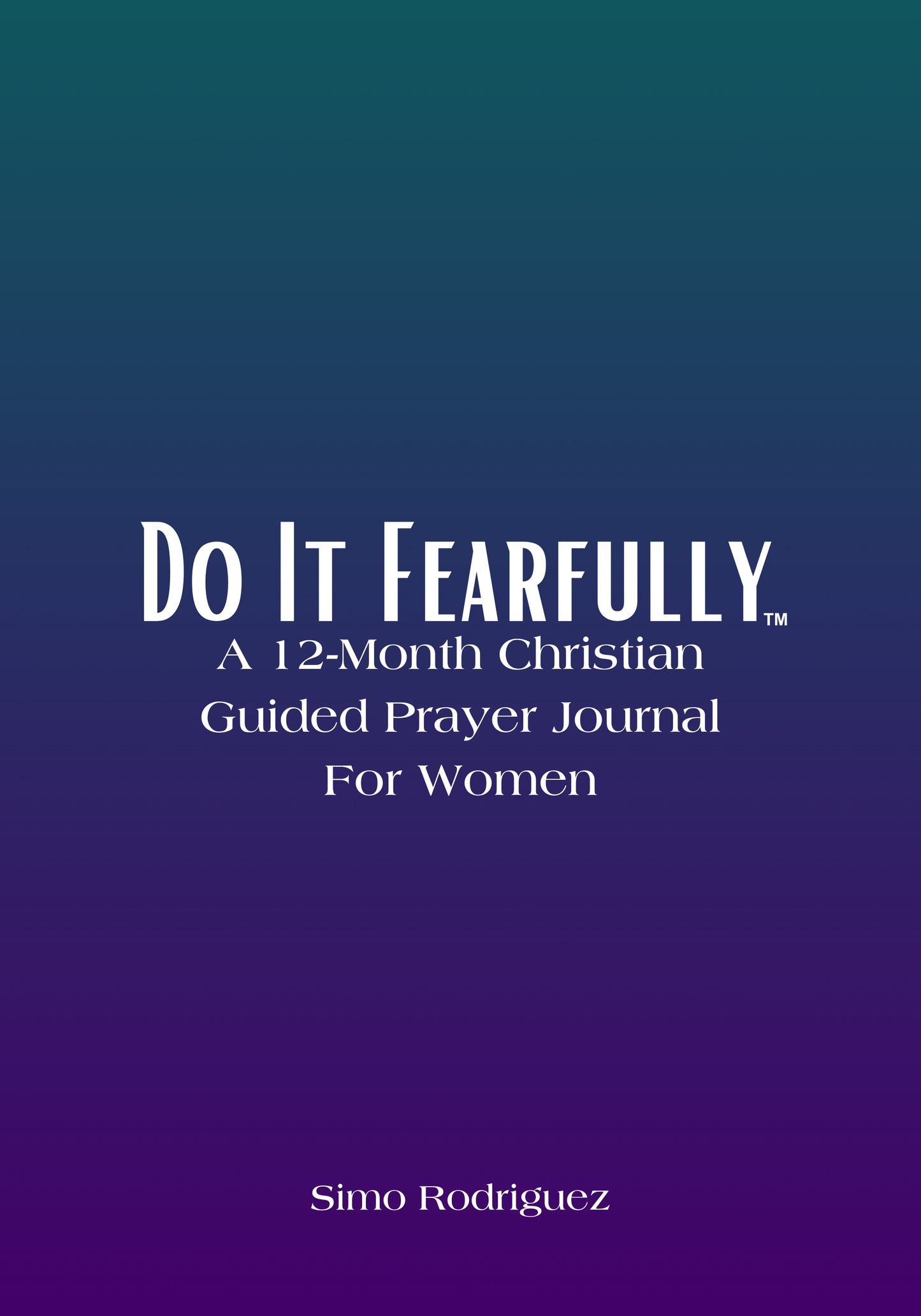 Do It Fearfully: A 12-Month Christian Guided Prayer Journal For Women