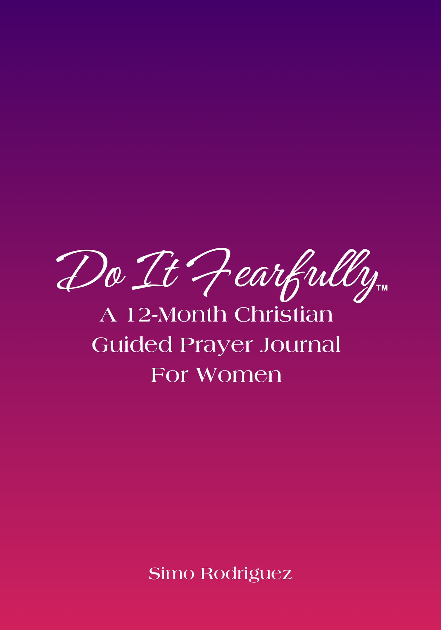 Do It Fearfully: A 12-Month Christian Guided Prayer Journal For Women